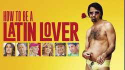 How to Be a Latin Lover ฮาว ทู บี เอ ละติน เลิฟเวอร์ (2017)